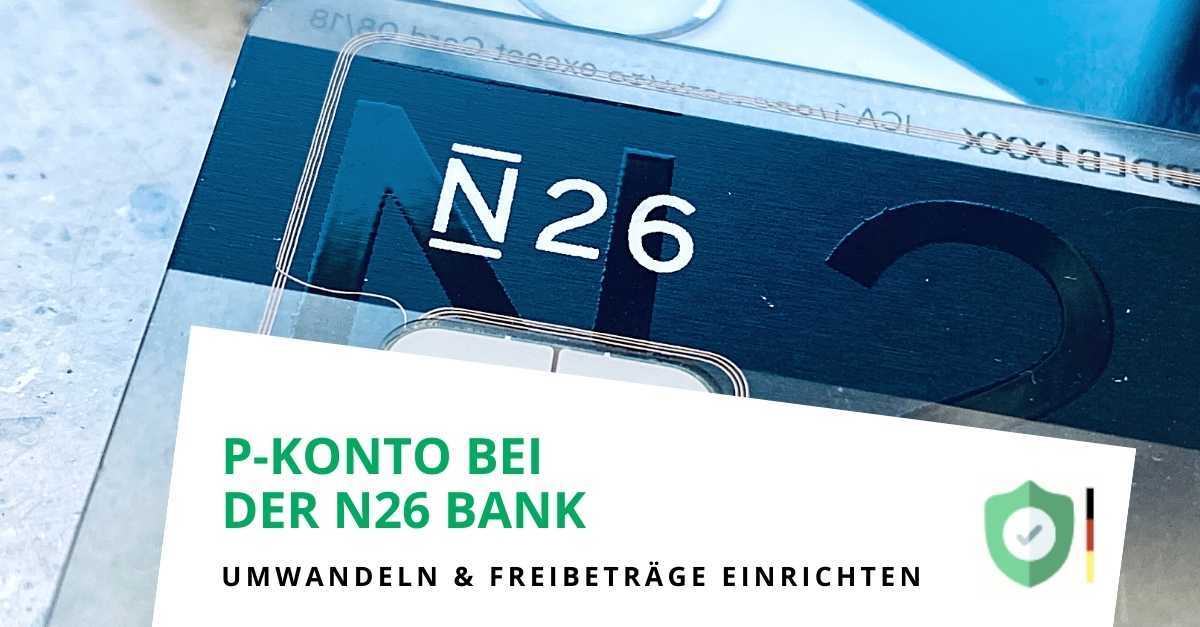 Konto bei der N26 Bank in ein P-Konto umwandeln und P-Konto Freibetrag erhöhen